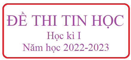 Đề thi Tin học HKI 2022-2023
